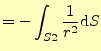 $\displaystyle =-\int_{S2}\frac{1}{r^2}\mathrm{d}S$