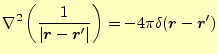 $\displaystyle \nabla^2\left(\frac{1}{\vert\boldsymbol{r}-\boldsymbol{r}^\prime\vert}\right)=-4\pi\delta(\boldsymbol{r}-\boldsymbol{r}^\prime)$