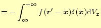 $\displaystyle =-\int_{\infty}^{-\infty}f(\boldsymbol{r}^\prime-\boldsymbol{x})\delta(\boldsymbol{x})\mathrm{d}V_x$