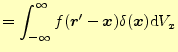 $\displaystyle =\int_{-\infty}^{\infty}f(\boldsymbol{r}^\prime-\boldsymbol{x})\delta(\boldsymbol{x})\mathrm{d}V_x$