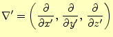 $\displaystyle \nabla^\prime=\left( \if 11 \frac{\partial }{\partial x^\prime} \...
...\partial z^\prime} \else \frac{\partial^{1} }{\partial z^\prime^{1}}\fi \right)$