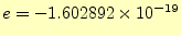 $ e=-1.602892\times 10^{-19}$