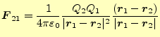 $\displaystyle \boldsymbol{F}_{21}=\frac{1}{4\pi\varepsilon_0}\frac{Q_2Q_1}{\ver...
...boldsymbol{r}_1-\boldsymbol{r}_2)}{\vert\boldsymbol{r}_1-\boldsymbol{r}_2\vert}$