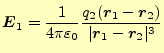 $\displaystyle \boldsymbol{E}_1=\frac{1}{4\pi\varepsilon_0} \frac{q_2(\boldsymbol{r}_1-\boldsymbol{r}_2)}{\vert\boldsymbol{r}_1-\boldsymbol{r}_2\vert^3}$