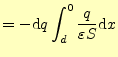 $\displaystyle =-\mathrm{d}q\int_d^0 \frac{q}{\varepsilon S}\mathrm{d}x$