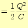 $\displaystyle =\frac{1}{2}\frac{Q^2}{C}$