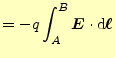 $\displaystyle =-q\int_A^B\boldsymbol{E}\cdot\mathrm{d}\boldsymbol{\ell}$