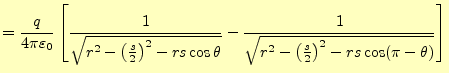 $\displaystyle =\frac{q}{4\pi\varepsilon_0}\left[\frac{1}{\sqrt{r^2-\left(\frac{...
...eta}}-\frac{1}{\sqrt{r^2-\left(\frac{s}{2}\right)^2-rs\cos(\pi-\theta)}}\right]$