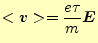 $\displaystyle <\boldsymbol{v}>=\frac{e\tau}{m}\boldsymbol{E}$