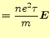 $\displaystyle =\frac{ne^2\tau}{m}\boldsymbol{E}$