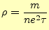 $\displaystyle \rho=\frac{m}{ne^2\tau}$