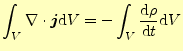 $\displaystyle \int_V \div\boldsymbol{j}\mathrm{d}V =-\int_V \frac{\mathrm{d}\rho}{\mathrm{d}t}\mathrm{d}V$