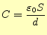 $\displaystyle C=\frac{\varepsilon_0 S}{d}$