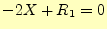$\displaystyle -2X+R_1=0$