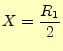 $\displaystyle X=\frac{R_1}{2}$