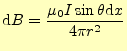 $\displaystyle \mathrm{d}B=\frac{\mu_0 I\sin\theta\mathrm{d}x}{4\pi r^2}$