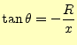 $\displaystyle \tan\theta=-\frac{R}{x}$