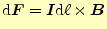 $\displaystyle \mathrm{d}\boldsymbol{F}=\boldsymbol{I}\mathrm{d}\ell\times\boldsymbol{B}$