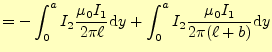 $\displaystyle =-\int_0^a I_2\frac{\mu_0 I_1}{2\pi\ell}\mathrm{d}y+ \int_0^a I_2\frac{\mu_0 I_1}{2\pi(\ell+b)}\mathrm{d}y$