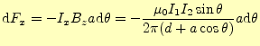 $\displaystyle \mathrm{d}F_x =-I_x B_z a\mathrm{d}\theta =-\frac{\mu_0 I_1I_2\sin\theta}{2\pi(d+a\cos\theta)}a\mathrm{d}\theta$