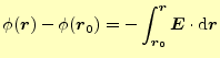 $\displaystyle \phi(\boldsymbol{r})-\phi(\boldsymbol{r}_0)=-\int_{\boldsymbol{r}_0}^{\boldsymbol{r}}\boldsymbol{E}\cdot\mathrm{d}\boldsymbol{r}$