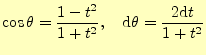 $\displaystyle \cos\theta=\frac{1-t^2}{1+t^2}, \quad\mathrm{d}\theta=\frac{2\mathrm{d}t}{1+t^2}$