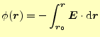 $\displaystyle \phi(\boldsymbol{r}) =-\int_{\boldsymbol{r}_0}^{\boldsymbol{r}}\boldsymbol{E}\cdot\mathrm{d}\boldsymbol{r}$