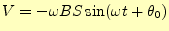 $\displaystyle V=-\omega BS\sin(\omega t+\theta_0)$