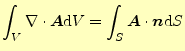 $\displaystyle \int_V\div{\boldsymbol{A}}\mathrm{d}V=\int_S\boldsymbol{A}\cdot\boldsymbol{n}\mathrm{d}S$