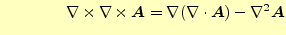 $\displaystyle \qquad\qquad\nabla\times \nabla\times \boldsymbol{A}=\nabla (\div{\boldsymbol{A}})-\nabla^2\boldsymbol{A}$