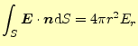 $\displaystyle \int_S \boldsymbol{E}\cdot\boldsymbol{n}\mathrm{d}S=4\pi r^2E_r$