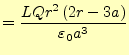 $\displaystyle =\frac{LQr^2\left(2r-3a\right)}{\varepsilon_0 a^3}$