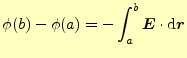 $\displaystyle \phi(b)-\phi(a)=-\int_a^b\boldsymbol{E}\cdot\mathrm{d}\boldsymbol{r}$