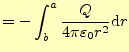 $\displaystyle =-\int_b^a \frac{Q}{4\pi\varepsilon_0 r^2}\mathrm{d}r$