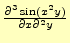 $ \frac{\partial^3 \sin(x^2y)}{\partial x \partial^2y}$
