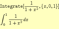 \begin{equation*}\begin{aligned}&\texttt{Integrate}[\frac{1}{1+x^2},\{x,0,1\}]\ &\int_0^1\frac{1}{1+x^2}dx \end{aligned}\end{equation*}