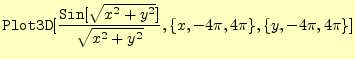 $\displaystyle \texttt{Plot3D}[\frac{\texttt{Sin}[\sqrt{x^2+y^2}]}{\sqrt{x^2+y^2}}, \{x,-4\pi,4\pi\},\{y,-4\pi,4\pi\}]$