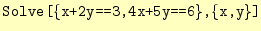 $\displaystyle \texttt{Solve[\{x+2y==3,4x+5y==6\},\{x,y\}]}$