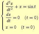 $\displaystyle \left\{ \begin{aligned}&\frac{d^2x}{dt^2}+x=\sin t\ &\frac{dx}{dt}=0\quad(t=0)\ &x=0\quad(t=0) \end{aligned} \right.$
