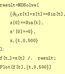\begin{equation*}\begin{aligned}&\texttt{result=NDSolve[}\ &\qquad\texttt{\{$\p...
...x[t] /. result;}\ &\texttt{Plot[f[t],\{t,0,500\}]} \end{aligned}\end{equation*}