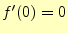 $\displaystyle f^\prime(0)=0$