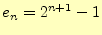 $\displaystyle e_n=2^{n+1}-1$