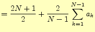 $\displaystyle =\frac{2N+1}{2}+\frac{2}{N-1}\sum_{k=1}^{N-1}a_k$
