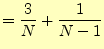 $\displaystyle =\frac{3}{N}+\frac{1}{N-1}$