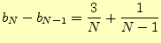 $\displaystyle b_N-b_{N-1}=\frac{3}{N}+\frac{1}{N-1}$