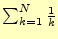 $ \sum_{k=1}^N\frac{1}{k}$