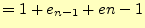 $\displaystyle =1+e_{n-1}+e{n-1}$