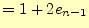 $\displaystyle =1+2e_{n-1}$