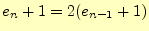 $\displaystyle e_n+1=2(e_{n-1}+1)$