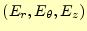 $ (E_r,E_{\theta},E_z)$